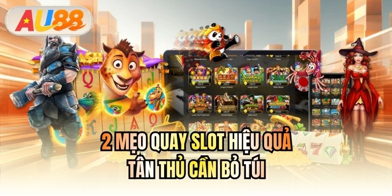 2 mẹo quay slot hiệu quả tân thủ cần bỏ túi