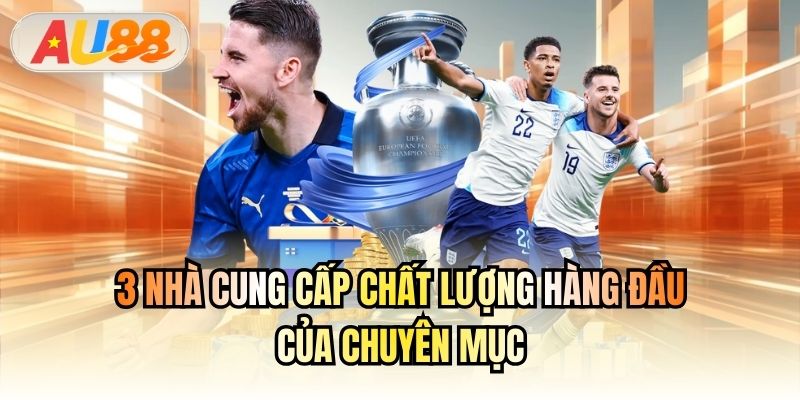 3 nhà cung cấp chất lượng hàng đầu của chuyên mục